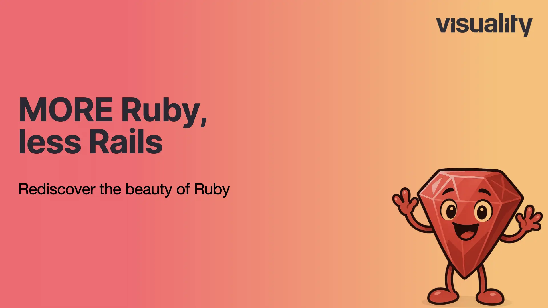 More Ruby, less Rails: Let's rediscover Ruby together